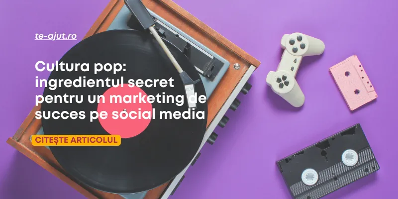 Cultura pop: ingredientul secret pentru un marketing de succes pe social media