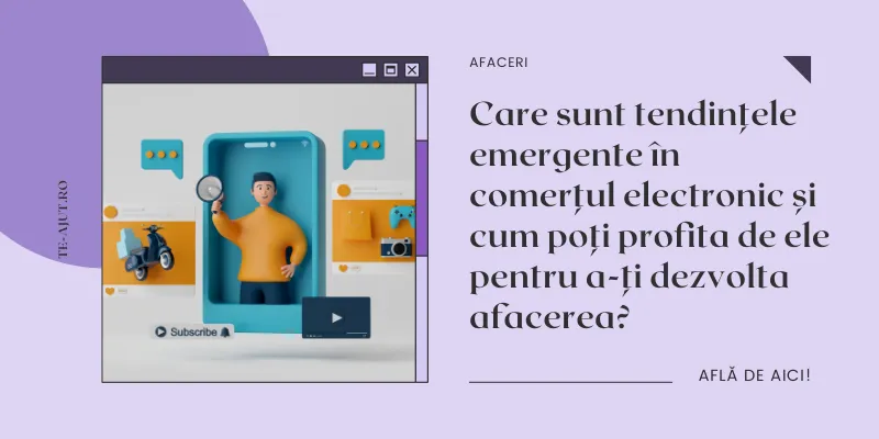 Care sunt tendințele emergente în comerțul electronic și cum poți profita de ele pentru a-ți dezvolta afacerea?