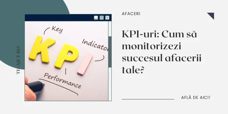 KPI-uri: Cum să monitorizezi succesul afacerii tale?