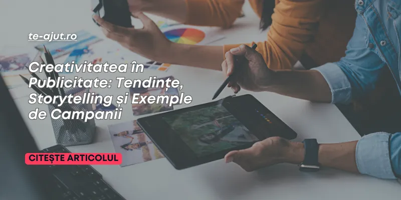 Creativitatea în Publicitate: Tendințe, Storytelling și Exemple de Campanii