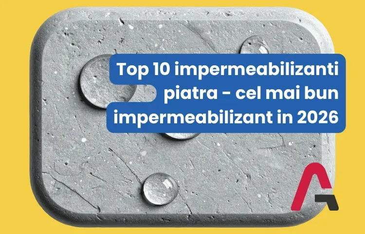 Top 10 impermeabilizanti piatra - cel mai bun impermeabilizant in 2026