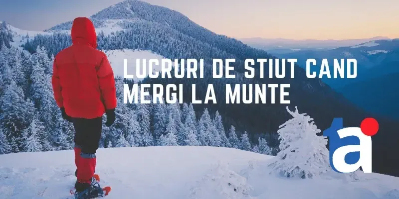 Lucruri de știut când mergi munte